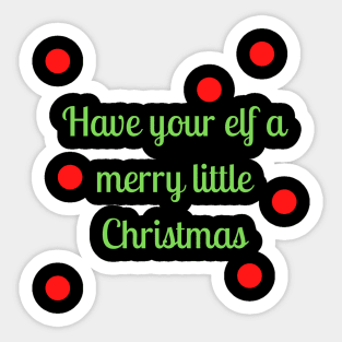 Have your elf a merry little Christmas Have your elf a merry little Christmas Sticker